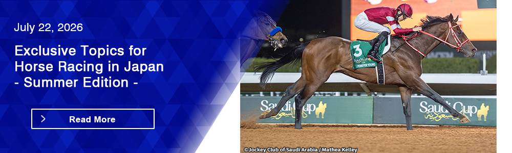 Exclusive Topics for Horse Racing in Japan - Summer Edition -
